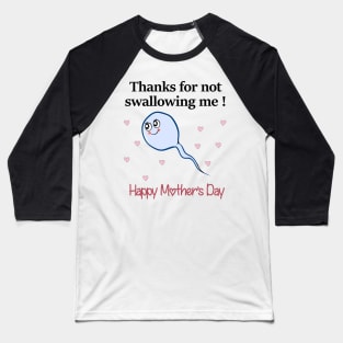 Thanks For Not Swallowing Me Happy Mother's Day Father's Day Baseball T-Shirt